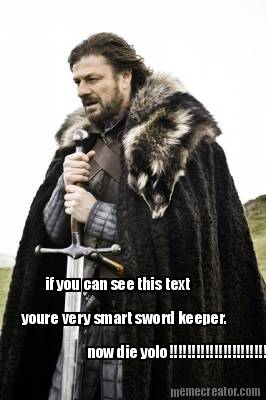 if-you-can-see-this-text-youre-very-smart-sword-keeper.-now-die-yolo