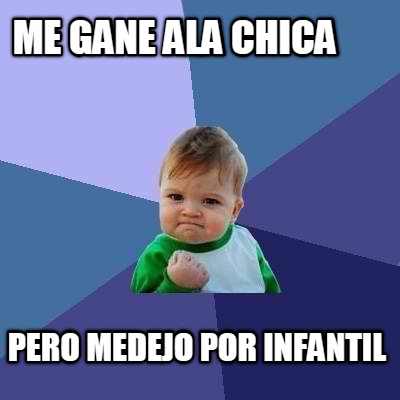 me-gane-ala-chica-pero-medejo-por-infantil