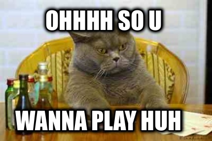 ohhhh-so-u-wanna-play-huh