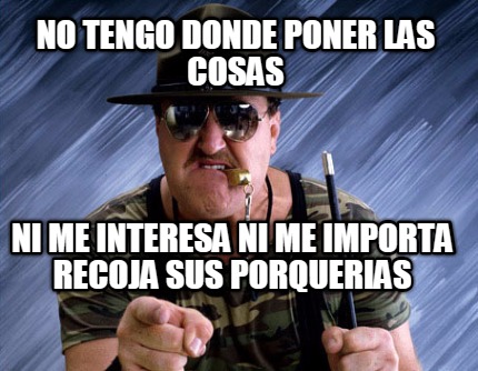 no-tengo-donde-poner-las-cosas-ni-me-interesa-ni-me-importa-recoja-sus-porqueria