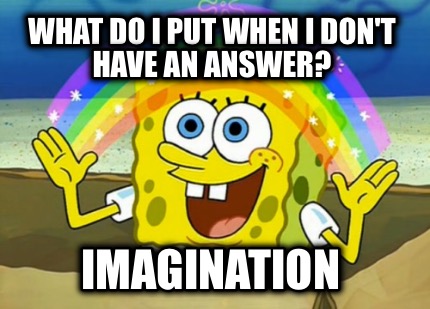 Meme Creator - What do I put when I don't have an answer? Imagination