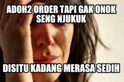 adoh2-order-tapi-gak-onok-seng-njukuk-disitu-kadang-merasa-sedih9