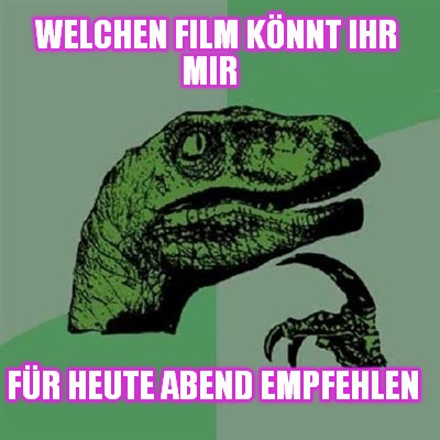 welchen-film-knnt-ihr-mir-fr-heute-abend-empfehlen