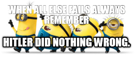 when-all-else-fails-always-remember-hitler-did-nothing-wrong