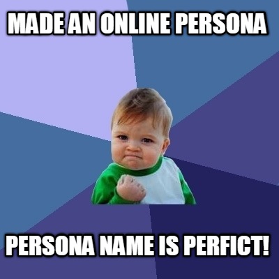 made-an-online-persona-persona-name-is-perfict