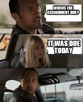 assignment due today meme