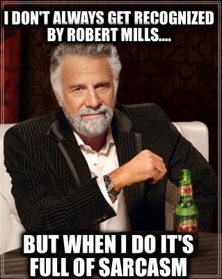 i-dont-always-get-recognized-by-robert-mills....-but-when-i-do-its-full-of-sarca