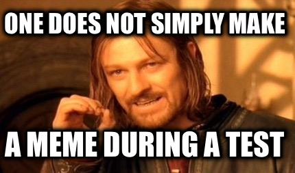 one-does-not-simply-make-a-meme-during-a-test