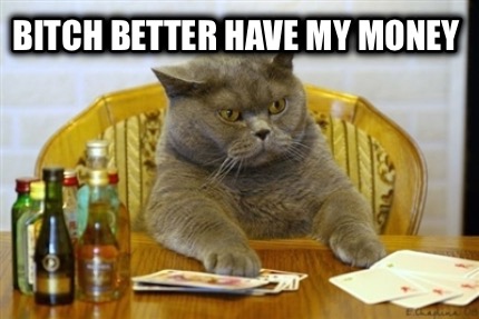 bitch-better-have-my-money