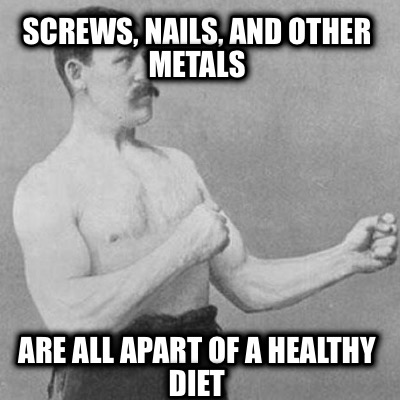 screws-nails-and-other-metals-are-all-apart-of-a-healthy-diet