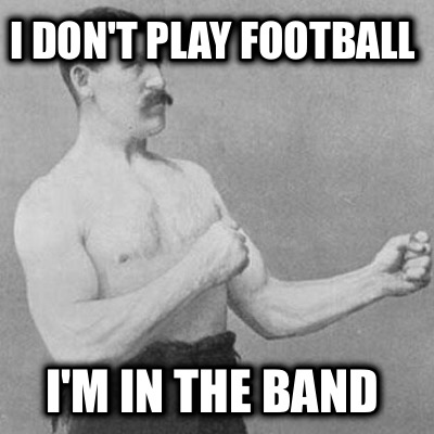 i-dont-play-football-im-in-the-band