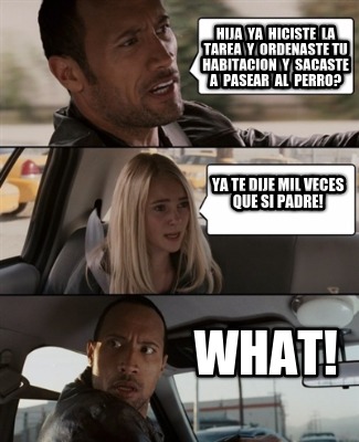 hija-ya-hiciste-la-tarea-y-ordenaste-tu-habitacion-y-sacaste-a-pasear-al-perro-y