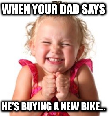 when-your-dad-says-hes-buying-a-new-bike2