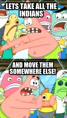 lets-take-all-the-indians-and-move-them-somewhere-else
