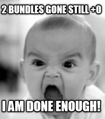 2-bundles-gone-still-0-i-am-done-enough