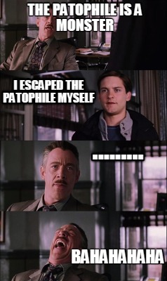 the-patophile-is-a-monster-bahahahaha-i-escaped-the-patophile-myself-