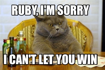 ruby-im-sorry-i-cant-let-you-win