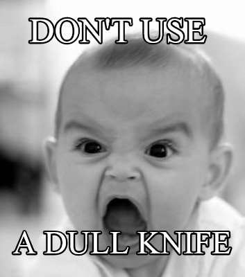 dont-use-a-dull-knife