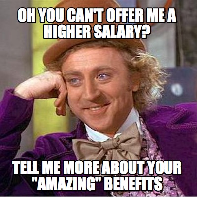 oh-you-cant-offer-me-a-higher-salary-tell-me-more-about-your-amazing-benefits