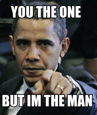 you-the-one-but-im-the-man