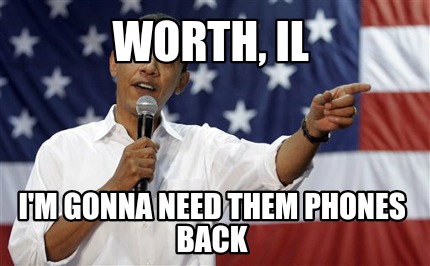 worth-il-im-gonna-need-them-phones-back