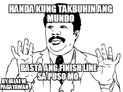 handa-kung-takbuhin-ang-mundo-basta-ang-finish-line-sa-puso-mo.-by-jalal-m.-paga