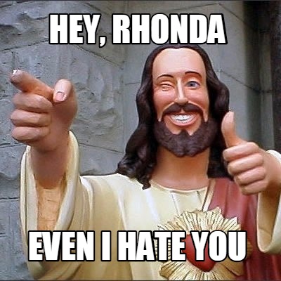 hey-rhonda-even-i-hate-you
