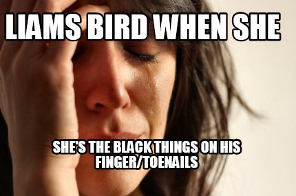 liams-bird-when-she-shes-the-black-things-on-his-fingertoenails