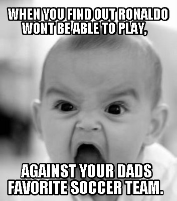 when-you-find-out-ronaldo-wont-be-able-to-play-against-your-dads-favorite-soccer