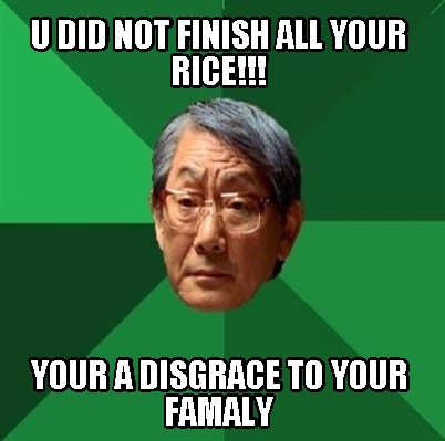 u-did-not-finish-all-your-rice-your-a-disgrace-to-your-famaly