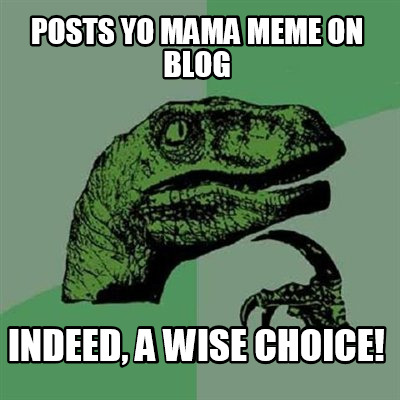 posts-yo-mama-meme-on-blog-indeed-a-wise-choice