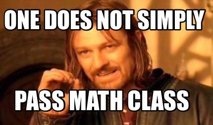 one-does-not-simply-pass-math-class