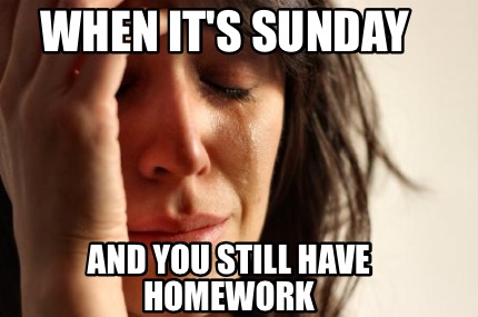 when-its-sunday-and-you-still-have-homework