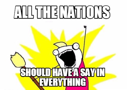 all-the-nations-should-have-a-say-in-everything