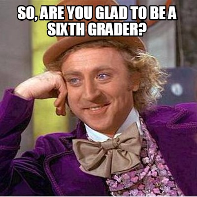 so-are-you-glad-to-be-a-sixth-grader