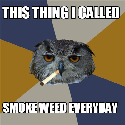 this-thing-i-called-smoke-weed-everyday