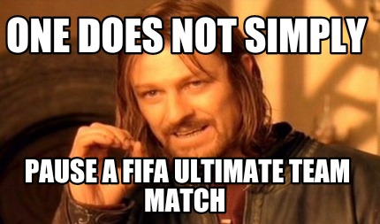 one-does-not-simply-pause-a-fifa-ultimate-team-match