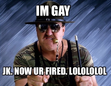 im-gay-jk.-now-ur-fired.-lolololol