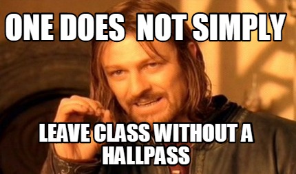 Meme Creator - One does not simply leave class without a hallpass