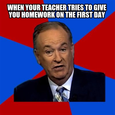when-your-teacher-tries-to-give-you-homework-on-the-first-day