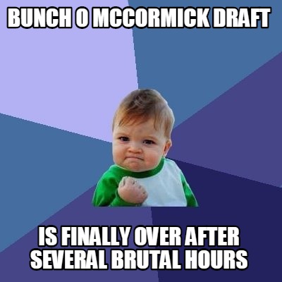bunch-o-mccormick-draft-is-finally-over-after-several-brutal-hours