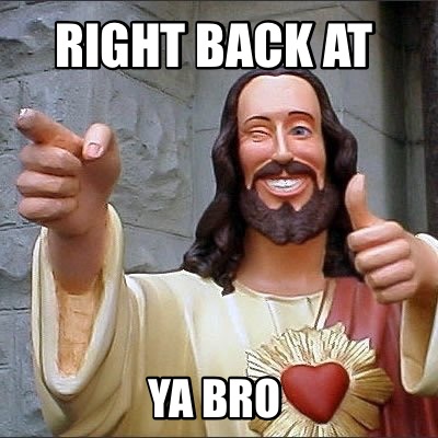 right-back-at-ya-bro