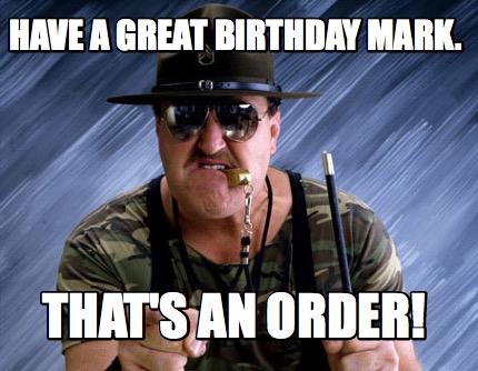 have-a-great-birthday-mark.-thats-an-order