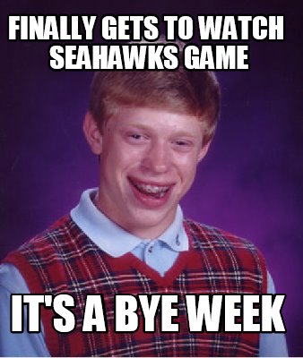 Meme Creator - #TAB#Finally gets to watch Seahawks Game It's a bye week