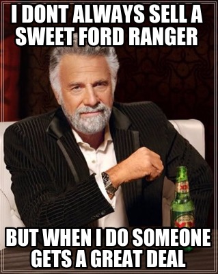 i-dont-always-sell-a-sweet-ford-ranger-but-when-i-do-someone-gets-a-great-deal