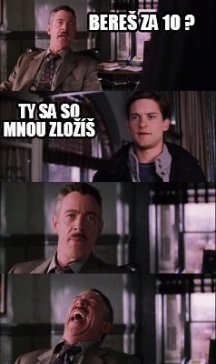 bere-za-10-ty-sa-so-mnou-zlo
