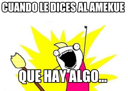 cuando-le-dices-al-amekue-que-hay-algo