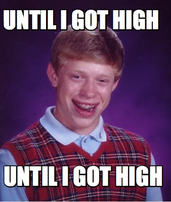 until-i-got-high-until-i-got-high