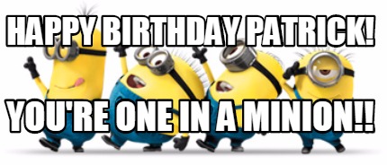 happy-birthday-patrick-youre-one-in-a-minion