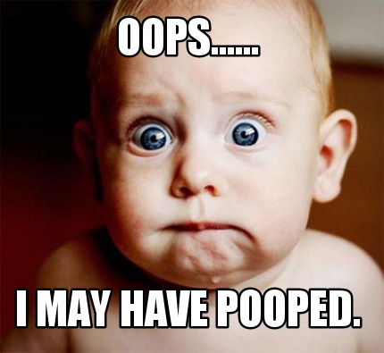 oops......-i-may-have-pooped